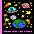 Shoot For The Stars: Lined Journal For Kids, Young Adults, and Fun Adults!