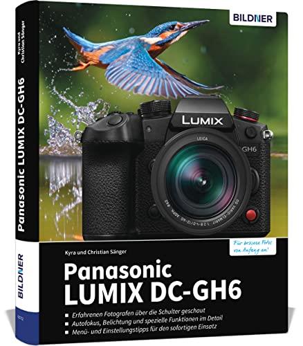 Panasonic LUMIX DC-GH6: Das umfangreiche Praxisbuch zu Ihrer Kamera!