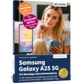 Samsung Galaxy A25 5G - Für Einsteiger ohne Vorkenntnisse: Die verständliche Anleitung für Ihr Smartphone