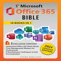 Microsoft Office 365 Bible: The Ultimate Crash Course to Maximize Productivity with Step-by-Step Illustrated Instructions for Word, Excel, PowerPoint, Outlook, OneDrive, Publisher, Teams and More