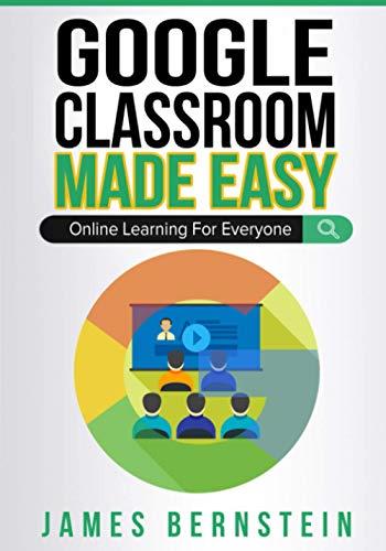 Google Classroom Made Easy: Online Learning For Everyone: 4