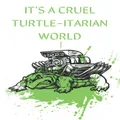 IT'S A CRUEL TURTLE-ITARIAN WORLD: The title says it all