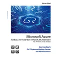 Microsoft Azure Aufbau von hybriden Infrastrukturdiensten: inklusive Windows virtual Desktops