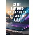 SERIE SAMSUNG GALAXY BOOK 4 USUARIO GUÍA: Guía esencial para nuevos usuarios Galaxy Book4 Pro, Galaxy Book4 Ultra y la serie Galaxy Book4 estándar. (Spanish Edition)