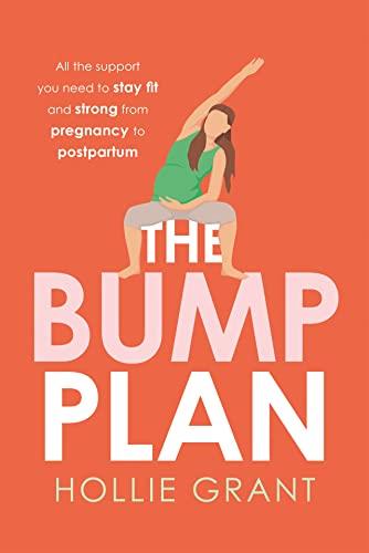 The Bump Plan: All the Support You Need to Stay Fit and Strong During Your Pregnancy and Beyond