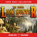 The Young Lion Hunter (Annotated): Zane Grey Collection, Book 17