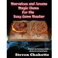 Marvelous and Arcane Magic Items For the Busy Game Master: 1000 Weapons, Armor, Potions, Musical Instruments, Jewelry, Books, and Much More for Your Favorite Fantasy Role Playing Game