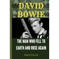 David Bowie: The Man Who Fell to Earth and Rose Again