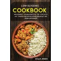 LOW GLYCEMIC COOKOOK: MEGA BUNDLE - 4 Manuscripts in 1 - 160+ Low Glycemic - friendly recipes including breakfast, side dishes and dessert