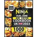 Ninja Dual Zone Air Fryer Cookbook UK 2023: 1000 Days of Easy Delicious and Affordable Air Fryer Recipes for Beginners and Advanced Users with Tips & Tricks