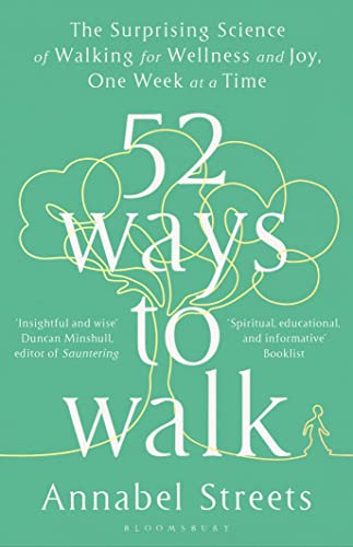 52 Ways to Walk: The Surprising Science of Walking for Wellness and Joy, One Week at a Time
