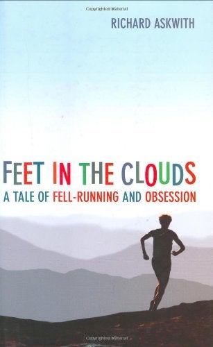 Feet in the Clouds: A Tale of Fell-Running and Obsession