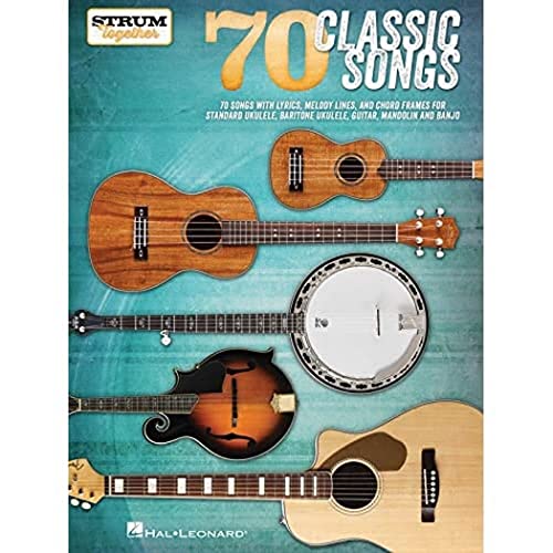 Hal Leonard 70 Classic Songs Strum Together Book: For Ukulele, Baritone Ukulele, Guitar, Banjo & Mandolin