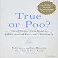 True or Poo?: The Definitive Field Guide to Filthy Animal Facts and Falsehoods: 2