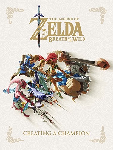 The Legend of Zelda: Breath of the Wild--Creating a Champion: Breath of the Wild-Creating a Champion