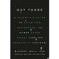 Out There: A Scientific Guide to Alien Life, Antimatter, and Human Space Travel (For the Cosmically Curious)