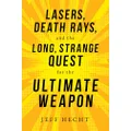 Lasers, Death Rays, And The Long, Strange Quest For The Ultimate Weapon