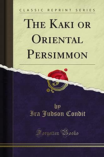The Kaki or Oriental Persimmon (Classic Reprint)