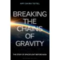 Breaking the Chains of Gravity: The Story of Spaceflight before NASA: The Story of Spaceflight before NASA