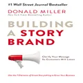 Building A Story Brand: Clarify Your Message So Customers Will Listen