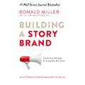 Building A Story Brand: Clarify Your Message So Customers Will Listen