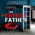 The Perfect Father: a compulsive and addictive psychological thriller with a shocking twist