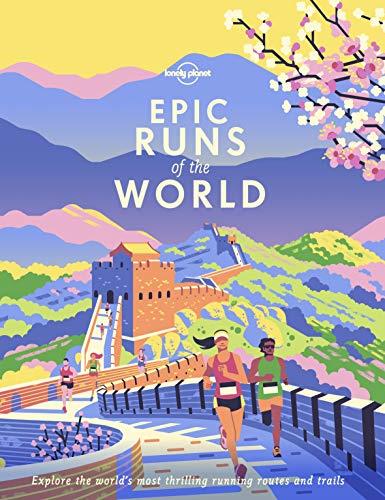 Lonely Planet Epic Runs of the World: Detailed Itineraries | Insider Tips | explore the world's most thrilling running routes and trails