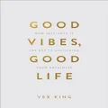 Good Vibes, Good Life (Gift Edition): How Self-Love Is the Key to Unlocking Your Greatness