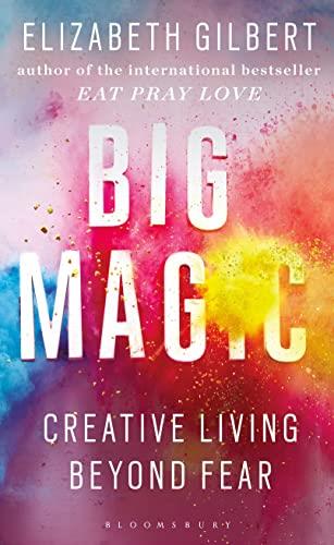 Big Magic: Creative Living Beyond Fear: Creative Living Beyond Fear