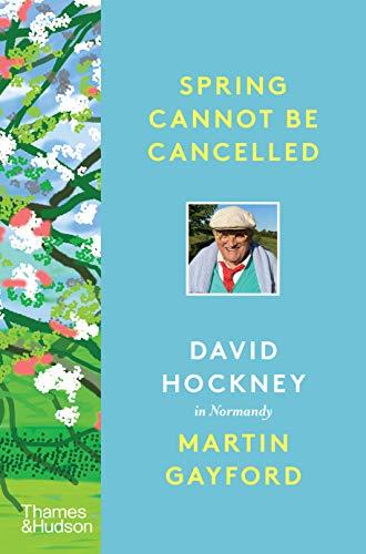 Spring Cannot be Cancelled:David Hockney in Normandy - A SUNDAY TIMES BESTSELLER