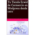 Tu Tienda Ecwid de Comercio en Wordpress desde cero (1) (Spanish Edition)