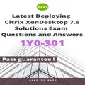 Latest Deploying Citrix XenDesktop 7.6 Solutions 1Y0-301 Questions and Answers: 1Y0-301 Workbook