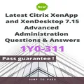Latest Citrix XenApp and XenDesktop 7.15 Advanced Administration 1Y0-311 Questions and Answers: 1Y0-311 Workbook