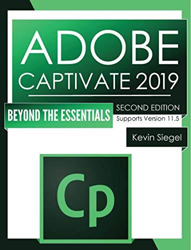 Adobe Captivate 2019: Beyond The Essentials (2nd Edition)