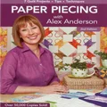 Paper Piecing with Alex Anderson: 7 Quilt Projects, Tips, Techniques