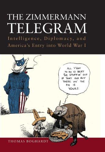 The Zimmermann Telegram: Intelligence, Diplomacy, and America's Entry into World War I