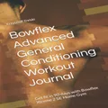 Bowflex Advanced General Conditioning Workout Journal: Get fit in 90 days with Bowflex Xtreme 2 SE Home Gym