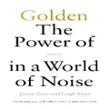 Golden: The Power of Silence in a World of Noise by Justin Talbot-Zorn