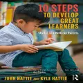10 Steps to Develop Great Learners by John Hattie