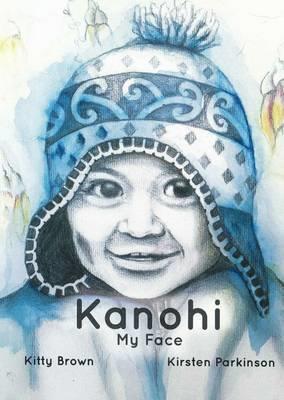 Kanohi - My Face (Reo Pepi Tahi Series 1) by Kirsten Parkinson