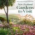 New Zealand Gardens to Visit by Juliet Nicholas