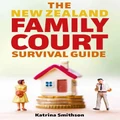 The New Zealand Family Court Survival Guide by Katrina Smithson