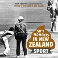 Sh*t Moments in New Zealand Sport by Geoff Rissole