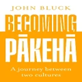 Becoming Pakeha by John Bluck