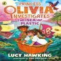 Princess Olivia Investigates: The Sea of Plastic by Lucy Hawking