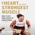 The Heart is the Strongest Muscle by Tia Toomey