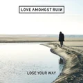 Lose Your Way (CD) By Love Amongst Ruin