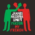 Pardon My French (CD) By Jahari Massamba Unit