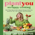 PlantYou: Scrappy Cooking by Carleigh Bodrug (Hardback)