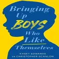 Bringing Up Boys Who Like Themselves by Christopher Scanlon